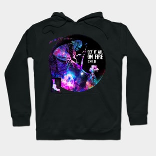 set it all on fire, child. Hoodie